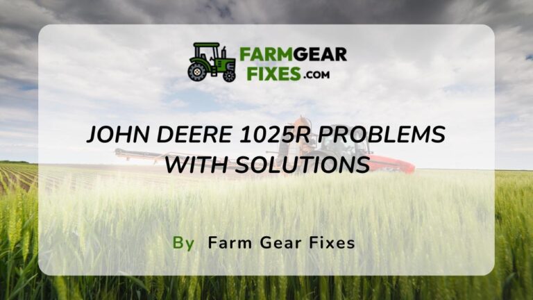 7 Common John Deere 1025R Problems (Solutions Included)