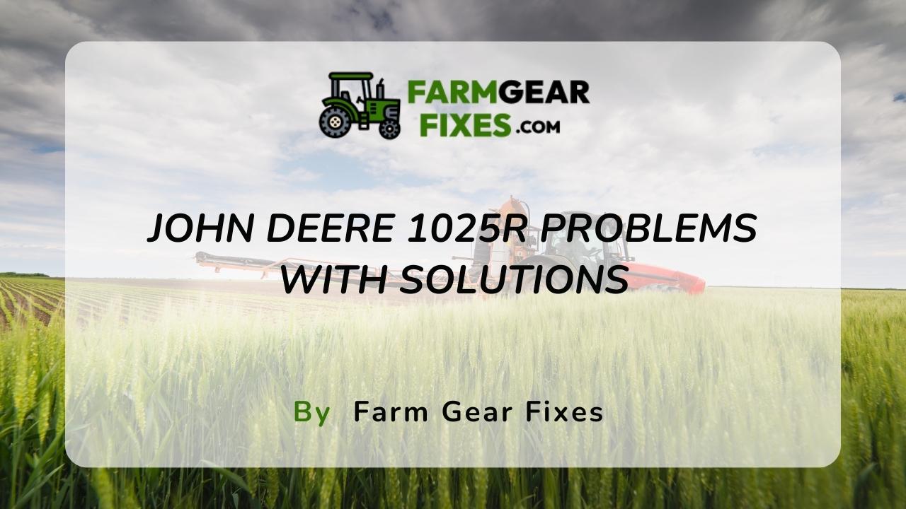 john deere 1025r problems with solutions