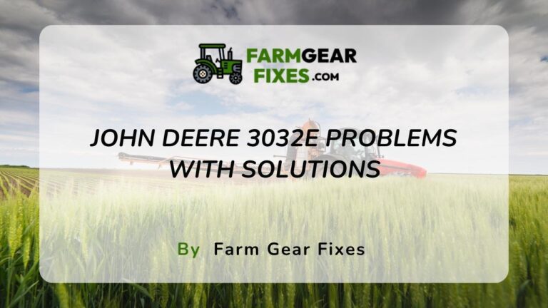 7 Common John Deere 3032E Problems (Solutions Included)